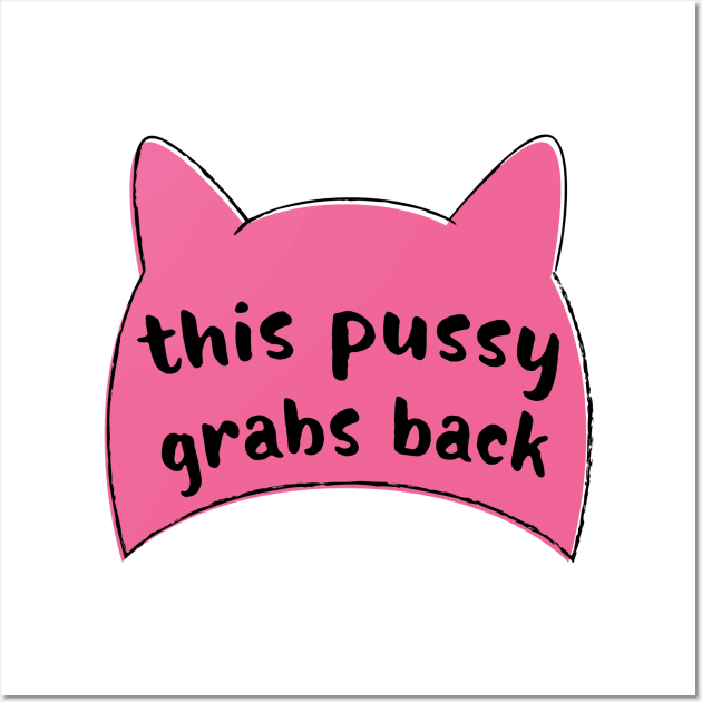 This Pussy Grabs Back Pussyhat T-Shirt Wall Art by FeministShirts